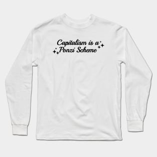 Capitalism Is A Ponzi Scheme Long Sleeve T-Shirt